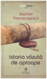 Razvan Theodorescu - Istoria vazuta de aproape - 130722