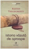 Razvan Theodorescu - Istoria vazuta de aproape - 130722