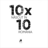 Cumpara ieftin 10x10. Nascut in Romania/***