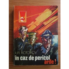 Iuri Korolkov - In caz de pericol, arde!
