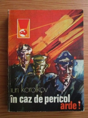 Iuri Korolkov - In caz de pericol, arde! foto