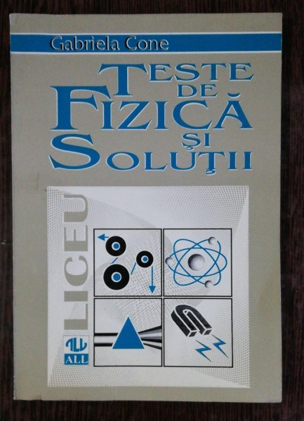 TESTE DE FIZICA SI SOLUTII - GABRIELA CONE