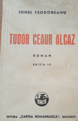 Tudor Ceaur Alcaz - Ionel Teodoreanu. Vol I foto