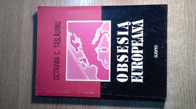 Octavian C. Taslauanu - Obsesia europeana - studii politice (Edit. Scripta 1996) foto