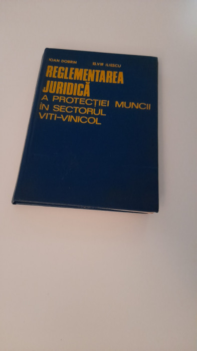 IOAN DOBRIN-REGLEMENTAREA JURIDICA A PROTECTIEI MUNCII IN SECTORUL VITI-VINICOL