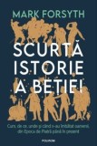 Scurta istorie a betiei. Cum, de ce, unde si cand s-au imbatat oamenii, din Epoca de Piatra pana in prezent. Editia 2023/Mark Forsyth