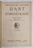 DICTIONNAIRE ILLUSTRE D'ART ET D'ARCHEOLOGIE par LOUIS REAU, PARIS , 1930