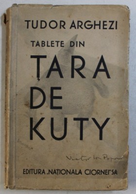TABLETE DIN TARA DE KUTY de TUDOR ARGHEZI , 1933 , SEMNATA DE VICTOR ION POPA * foto