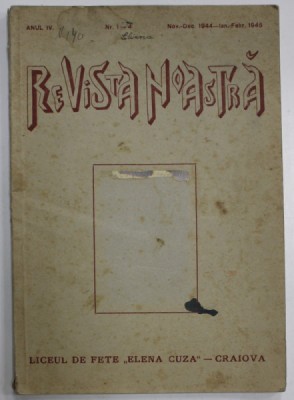 REVISTA NOASTRA , REVISTA LICEULUI DE FETE &amp;#039; ELENA CUZA &amp;#039; - CRAIOVA , ANUL IV , NR. 1 -4 , NOV. - DEC. 1944 / IAN. - FEBR. 1945 foto