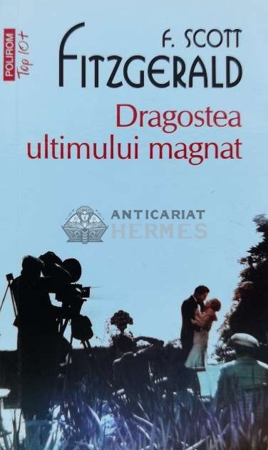 Dragostea ultimului magnat (Top 10+) - 2015 - Francis Scott Fitzgerald ($A110)
