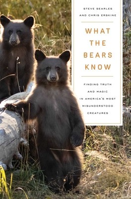 What the Bears Know: Finding Truth and Magic in America&amp;#039;s Most Misunderstood Creatures--A Memoir by Animal Planet&amp;#039;s the Bear Whisperer foto