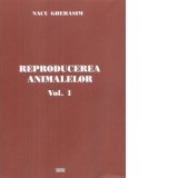 Reproducerea animalelor. Volumul I - Nacu Gherasim