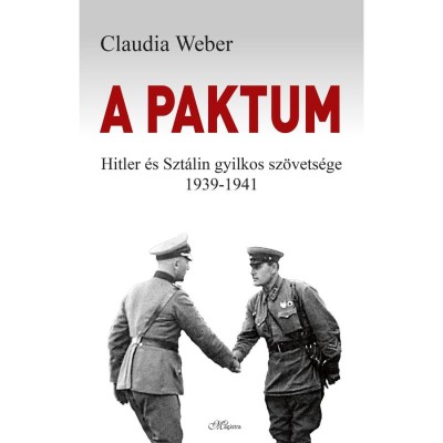 A paktum - Hitler &amp;eacute;s Szt&amp;aacute;lin gyilkos sz&amp;ouml;vets&amp;eacute;ge 1939-1941 - Claudia Weber foto
