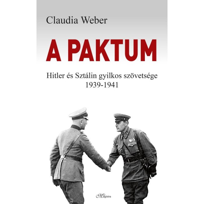 A paktum - Hitler &eacute;s Szt&aacute;lin gyilkos sz&ouml;vets&eacute;ge 1939-1941 - Claudia Weber