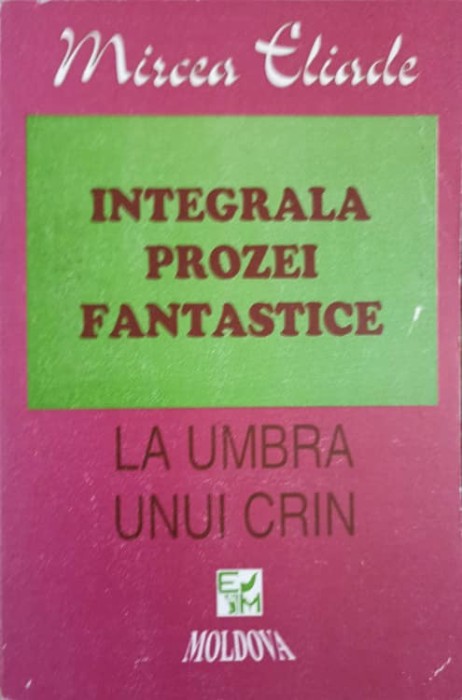 INTEGRALA PROZEI FANTASTICE VOL.3 LA UMBRA UNUI CRIN-MIRCEA ELIADE