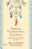 Cumpara ieftin Saman, vindecator, intelept. Cum sa te vindeci si cum sa ii vindeci pe ceilalti folosind medicina energetica a amerindienilor/Dr. Alberto Villoldo, For You