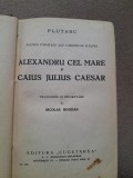 Plutarh - Vietile paralele ale oamenilor ilustri Alexandru Cel Mare si Caius Julius Caesar (1939)