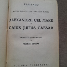 Plutarh - Vietile paralele ale oamenilor ilustri Alexandru Cel Mare si Caius Julius Caesar (1939)