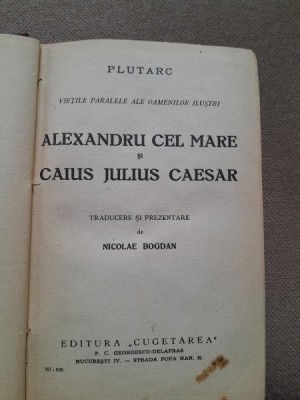 Plutarh - Vietile paralele ale oamenilor ilustri Alexandru Cel Mare si Caius Julius Caesar (1939) foto