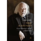 Kil&aacute;t&aacute;s az utols&oacute; haj&oacute;r&oacute;l - Krasznahorkai L&aacute;szl&oacute; pr&oacute;zavil&aacute;ga - Szab&oacute; G&aacute;bor