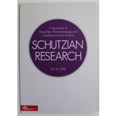 SCHUTZIAN RESEARCH , A YEARBOOK OF LIFEWORLD PHENOMENOLOGY AND QUALITATIVE SOCIAL SCIENCE , VOL. 4 / 2012