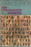 Cumpara ieftin Am strabatut muntii - Marcel Brion