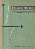 Trigonometrie - Manual pentru clasa a X-a Liceu sectia reala si anii I, II licee de specialitate