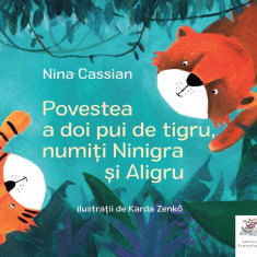 Povestea a doi pui de tigru, numiți Ninigra și Aligru - Hardcover - Nina Cassian - Frontiera