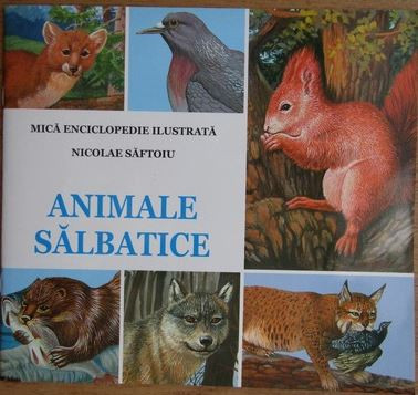 Nicolae Saftoiu - Mica Enciclopedie. Animale Salbatice foto