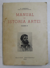 MANUAL DE ISTORIA ARTEI , SECOLUL AL XIX - LEA ( REALISMUL SI IMPRESIONISMUL ) , VOLUMUL IV de G. OPRESCU , 1945 foto