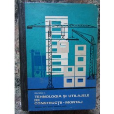 TEHNOLOGIA SI UTILAJELE DE CONSTRUCTII - MONTAJ - CEAUSESCU V