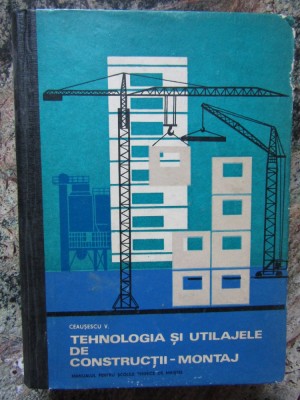 TEHNOLOGIA SI UTILAJELE DE CONSTRUCTII - MONTAJ - CEAUSESCU V foto