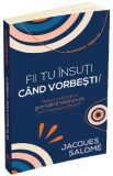 Fii tu insuti cand vorbesti! - Jacques Salome, 2022