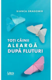 Cumpara ieftin Toti cainii alearga dupa fluturi