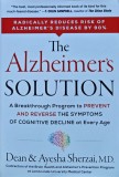 Cumpara ieftin The Alzheimer's Solution: A Breakthrough Program to Prevent and Reverse the Symptoms of Cognitive Decline at Every Age - 2017 - Dean &amp;amp; Ayesha Sher