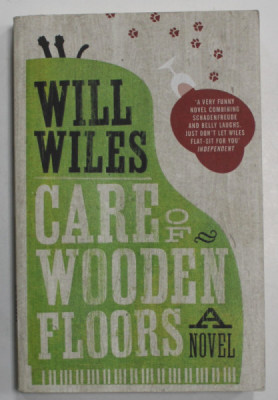 CARE OF WOODEN FLOORS , a novel by WILL WILES , 2012 foto