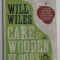 CARE OF WOODEN FLOORS , a novel by WILL WILES , 2012