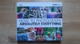 Tom Ang - How to Photograph Absolutely Everything . Successful Pictures From Your Digital Camera ( 2019 ) (384 pagini) fotografie photography