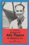 V. Firoiu - Aviatorul Alex Papana si destinul lui...