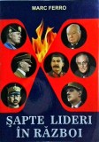 Marc Ferro - Sapte lideri in razboi
