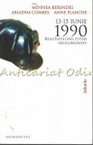 Cumpara ieftin 13-15 Iunie 1990. Realitatea Unei Puteri Neocomuniste - M. Berindei, Humanitas