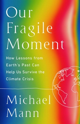 Our Fragile Moment: How Lessons from Earth&amp;#039;s Past Can Help Us Survive the Climate Crisis foto