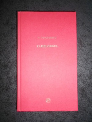 VASILE VOICULESCU - ZAHEI ORBUL (2010, Jurnalul national) foto