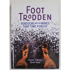FOOT TRODDEN , PORTUGAL AND THE WINS THAT TIME FORGOT by SIMON J. WOOLF and RYAN OPAZ , 2021
