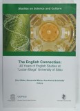 THE ENGLISH CONNECTION : 40 YEARS OF ENGLISH STUDIES AT &#039;&#039; LUCIAN BLAGA &#039;&#039; UNIVERSITY OF SIBIU , by ERIC GILDER ...ANA - KARINA SCHNEIDER , 2010