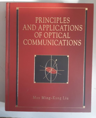 Max Ming , Kang Liu - Principles and applications of optical communications foto