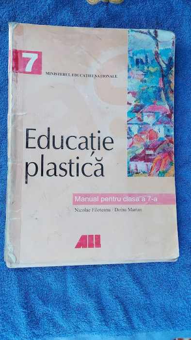 EDUCATIE PLASTICA CLASA VII A FILOTEANU , MARIAN , EDITURA ALL .