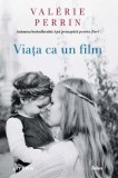 Viata ca un film - Val&eacute;rie Perrin - Litera