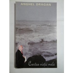 CARTEA VIETII MELE - ANGHEL DRAGAN