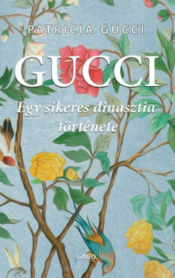 Gucci - Egy sikeres dinasztia t&amp;ouml;rt&amp;eacute;nete - Patrizia Gucci foto